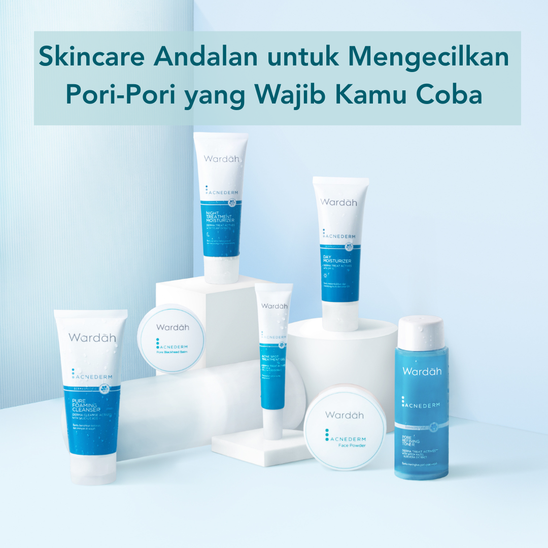 Skincare Andalan untuk Mengecilkan Pori-Pori yang Wajib Kamu Coba