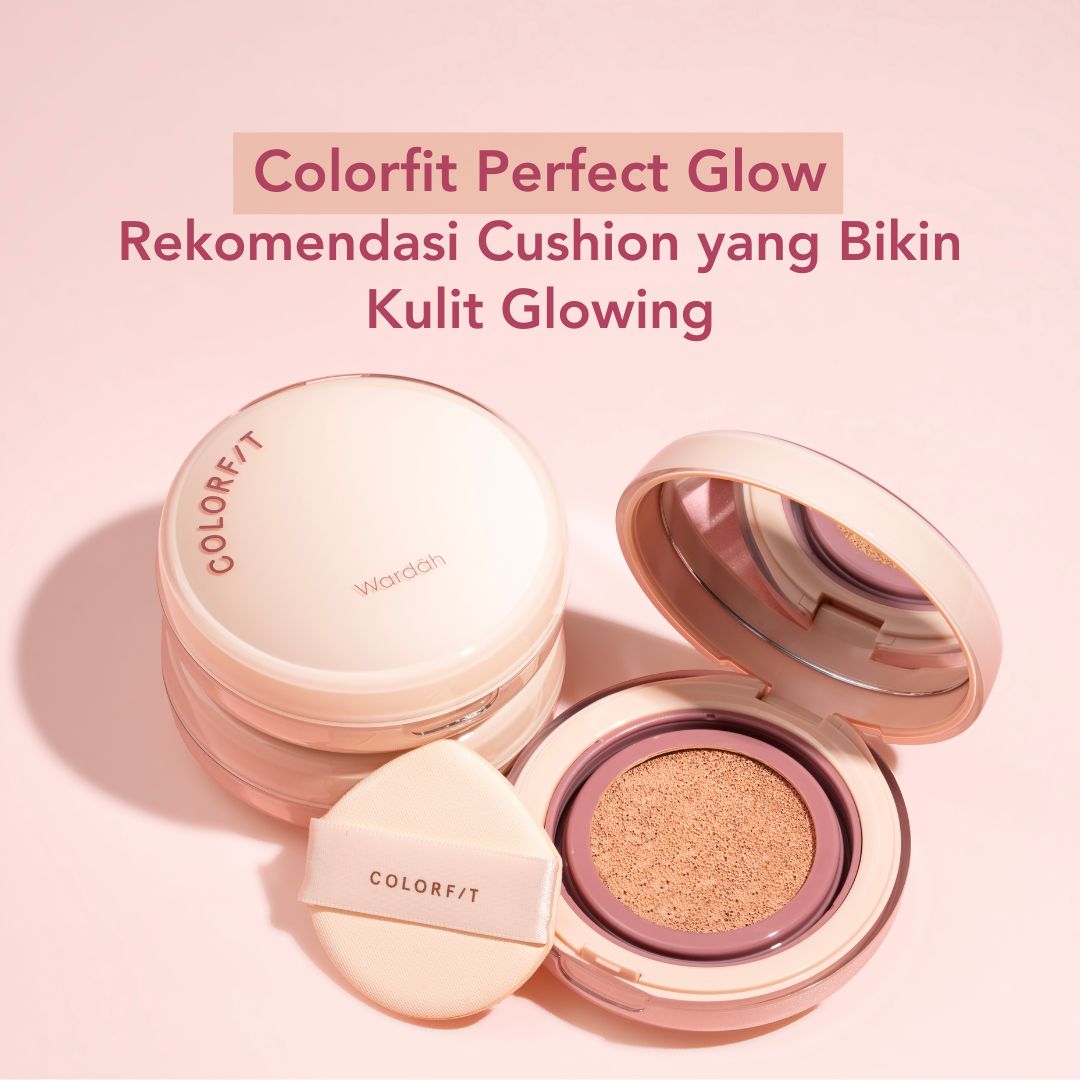 Cushion yang Bikin Kulit Glowing, Wardah Colorfit Perfect Glow Cushion Cushion yang Bikin Kulit Glowing, Wardah Colorfit Perfect Glow Cushion