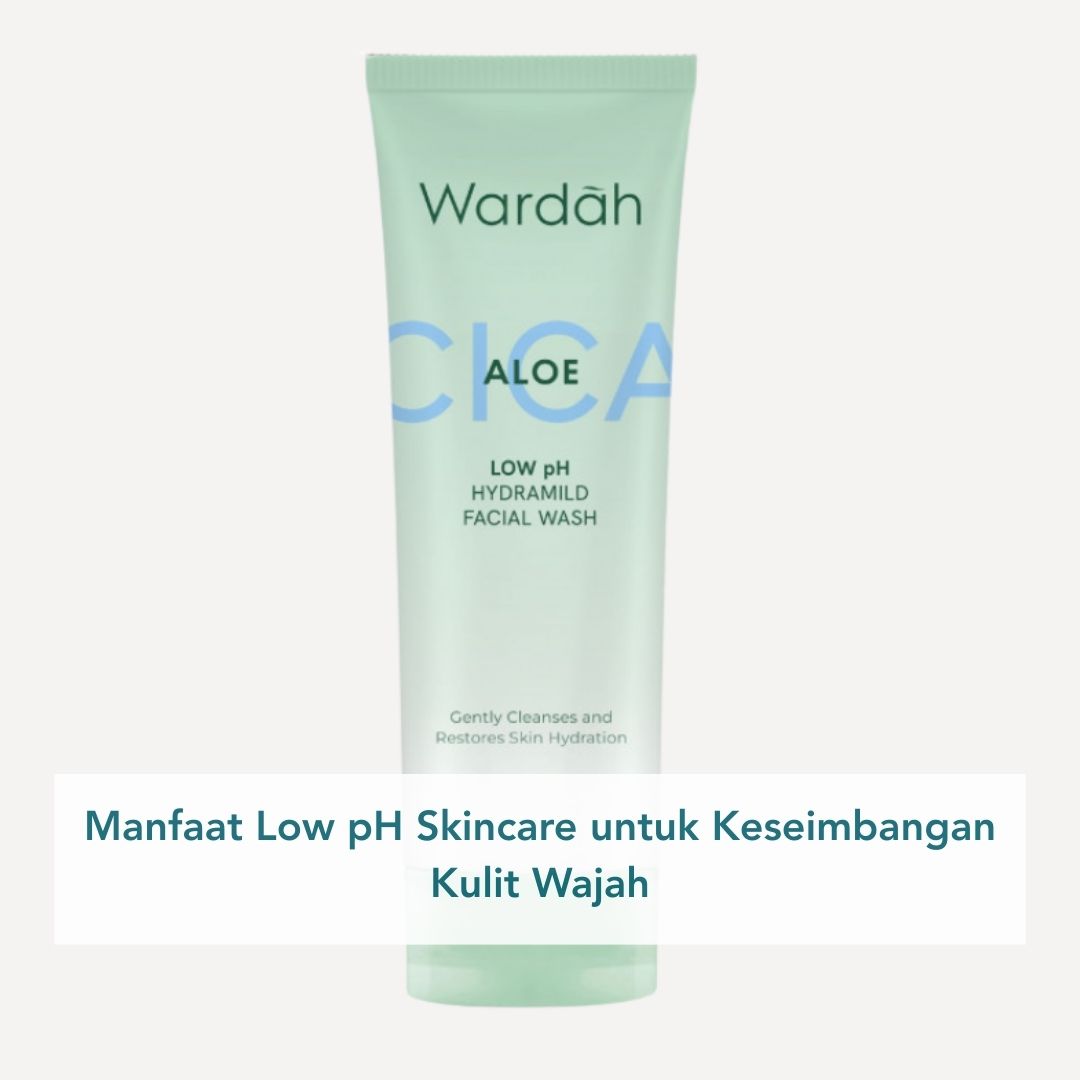 Manfaat Low pH Skincare untuk Keseimbangan Kulit Wajah