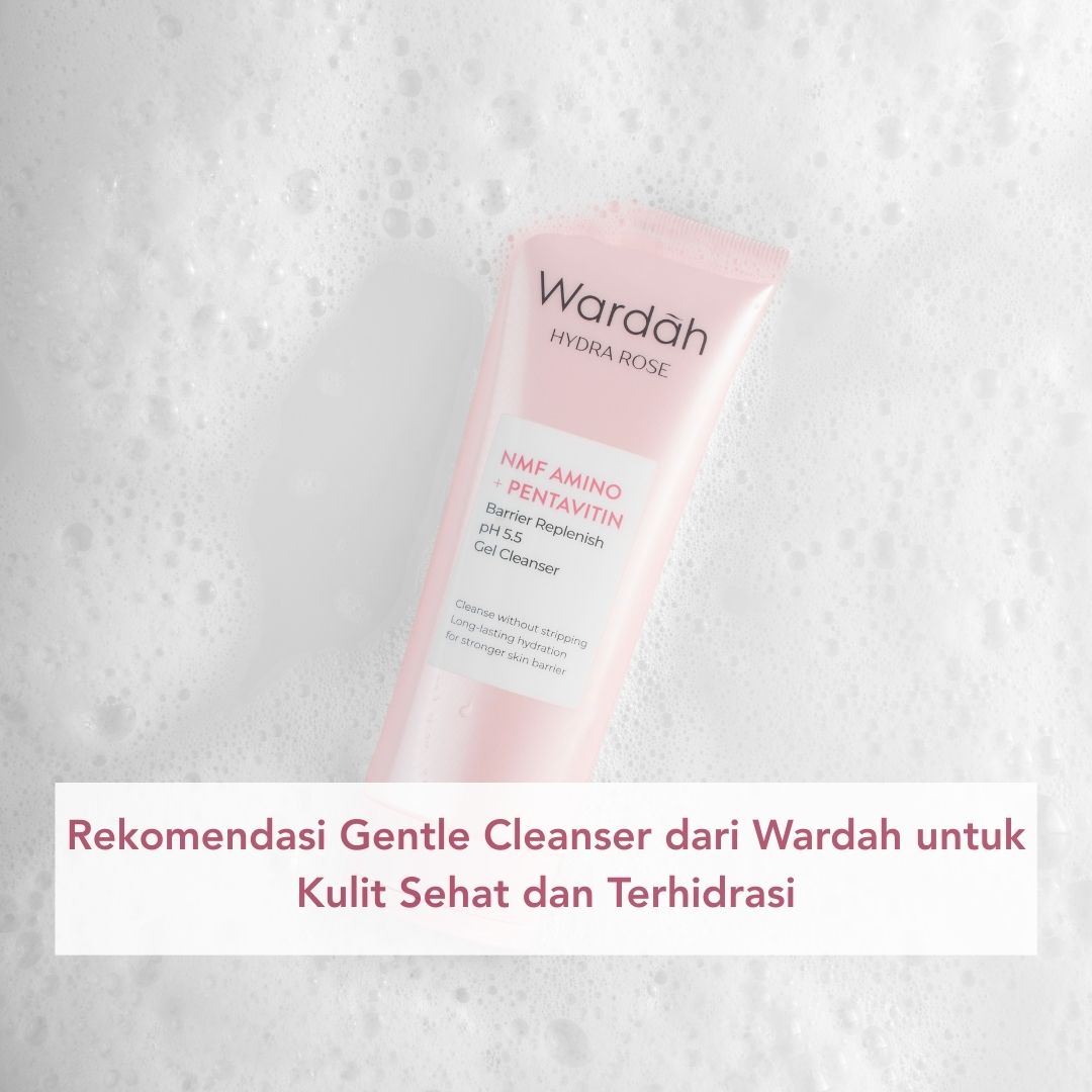 Rekomendasi Gentle Cleanser dari Wardah untuk Kulit Sehat dan Terhidrasi