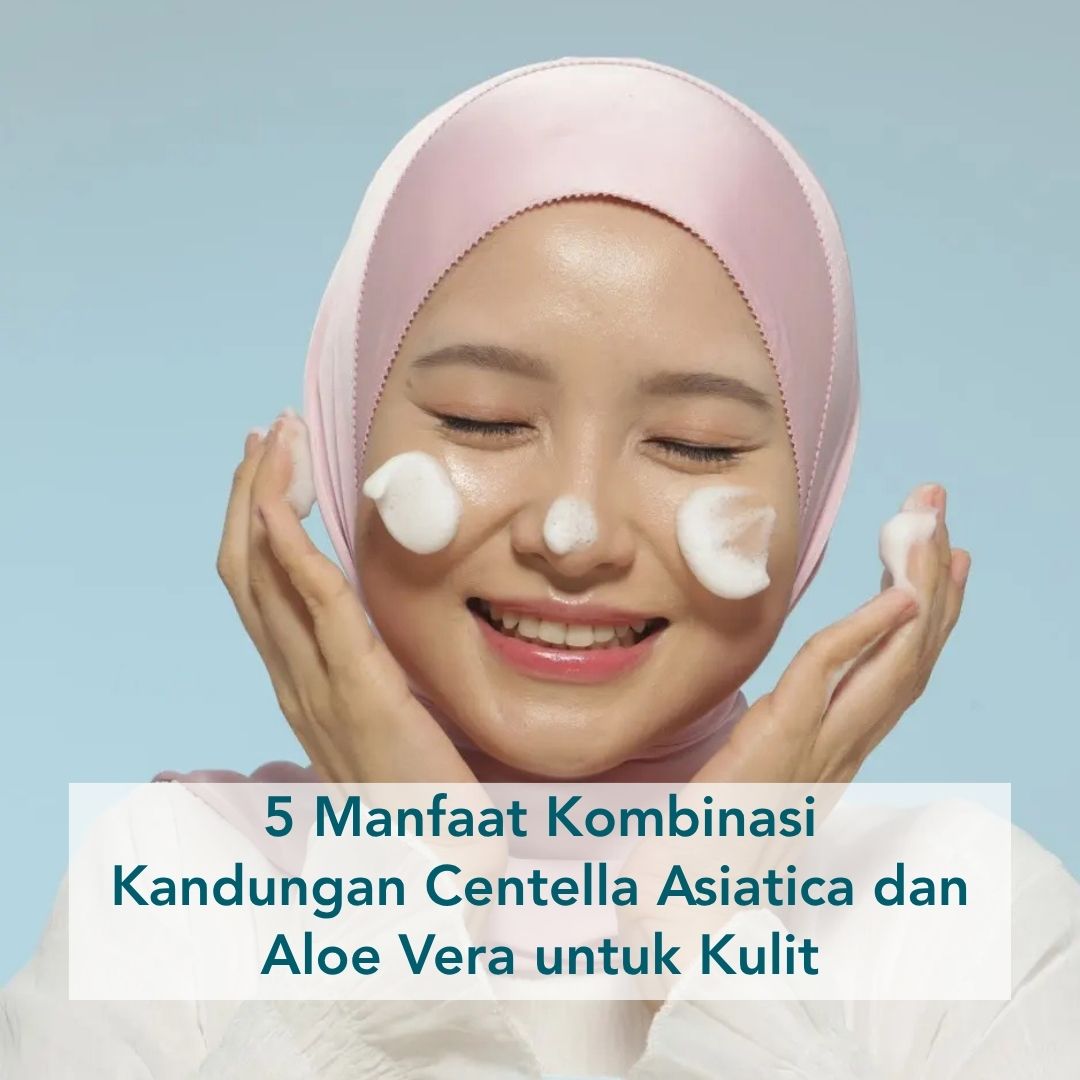 manfaat kombinasi kandungan centella asiatica dan aloe vera untuk kulit
