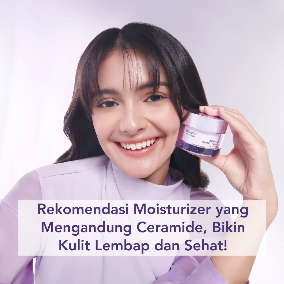 Rekomendasi Moisturizer yang Mengandung Ceramide, Bikin Kulit Lembap dan Sehat! Rekomendasi Moisturizer yang Mengandung Ceramide, Bikin Kulit Lembap dan Sehat!