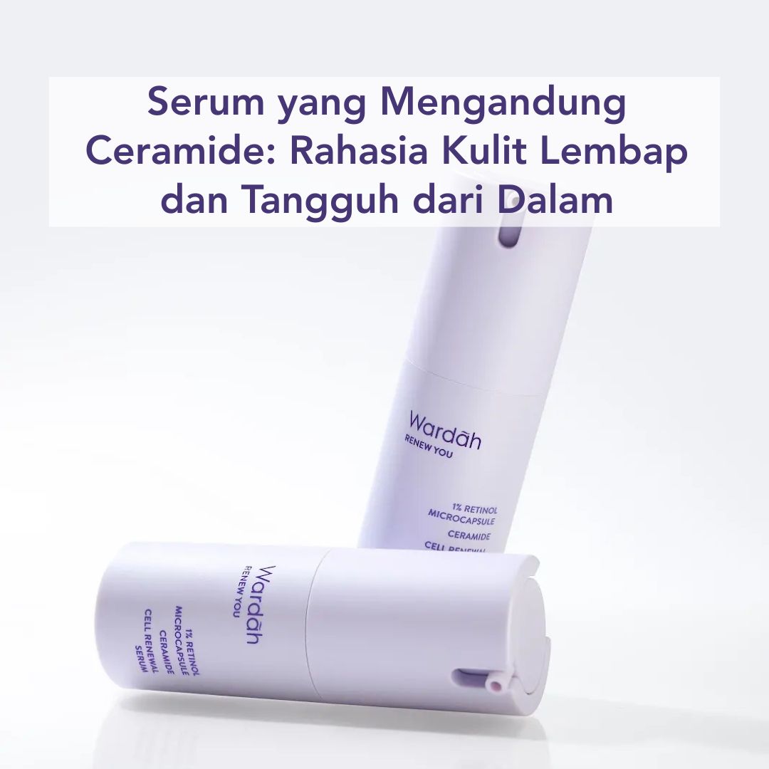 serum yang mengandung ceramide dari wardah serum yang mengandung ceramide dari wardah