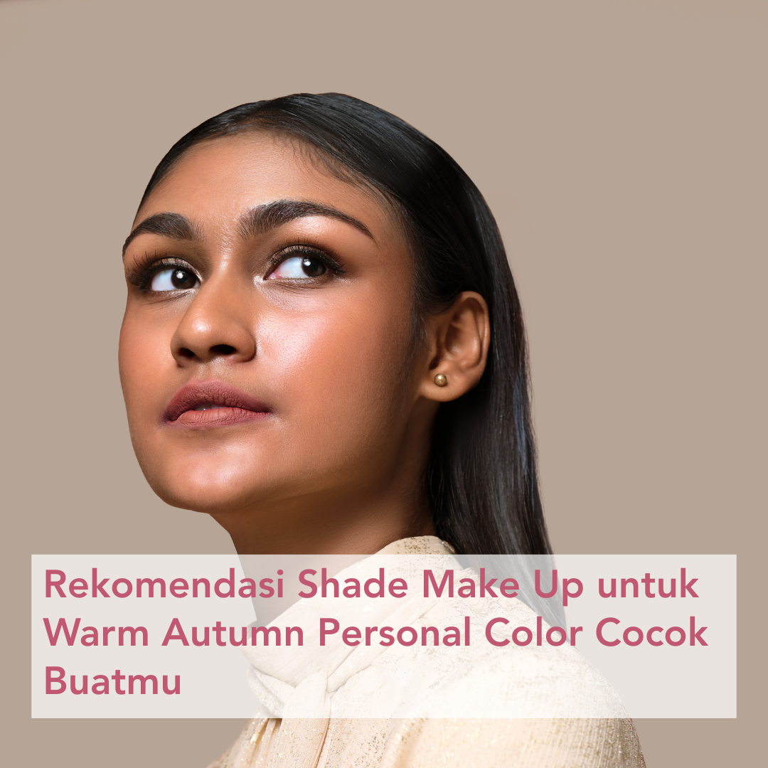 Rekomendasi Shade Make Up untuk Warm Autumn Personal Color