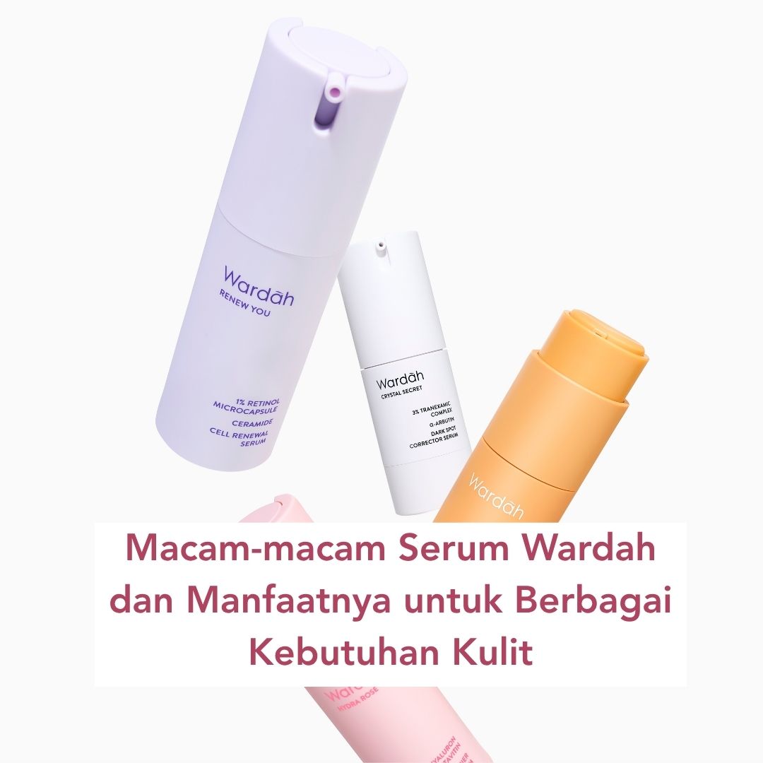 Macam-macam Serum Wardah dan Manfaatnya